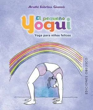 EL PEQUEÑO YOGUI. YOGA PARA NIÑOS FELICES