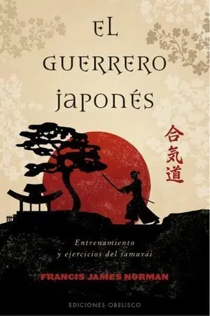 EL GUERRERO JAPONÉS. ENTRENAMIENTO Y EJERCICIOS DEL SAMURÁI