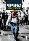 SUPERPACO. KILÓMETROS DE VIDA. CARRERAS (ULTRA TRAIL) DE MÁS DE 100 KM A LOS 78 AÑOS. MONTAÑAS BAJO EL SOMBRERO