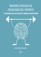 NOCIONES BÁSICAS DE PSICOLOGÍA DEL DEPORTE Y COACHING PARA GESTORES DE EMPRESAS DEPORTIVAS 2ª EDICIÓN