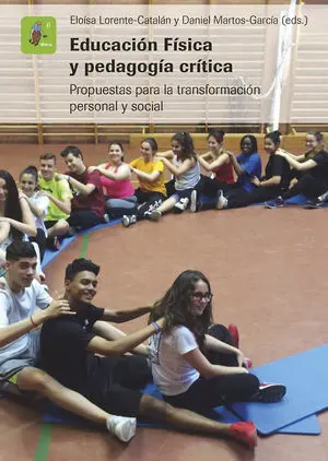 EDUCACIÓN FÍSICA Y PEDAGOGÍA CRÍTICA. PROPUESTAS PARA LA TRANSFORMACIÓN PERSONAL Y SOCIAL. EDUCACIÓN FÍSICA Y PEDAGOGÍA CRÍTICA. PROPUESTAS PARA LA TRANSFORMACIÓN PERSONAL Y SOCIAL.