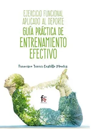 EJERCICIO FUNCIONAL APLICADO AL DEPORTE: GUÍA PRÁCTICA DE ENTRENAMIENTO EFECTIVO