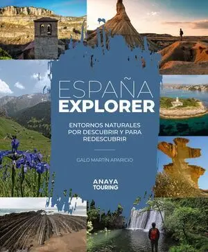 ESPAÑA EXPLORER. ENTORNOS NATURALES POR DESCUBRIR Y PARA REDESCUBRIR ESPAÑA EXPLORER. ENTORNOS NATURALES POR DESCUBRIR Y PARA REDESCUBRIR