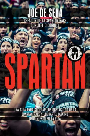 SPARTAN. UNA GUÍA PARA SUPERAR LOS OBSTÁCULOS DE LA SPARTAN RACE Y LOGRAR EL MÁXIMO RENDIMIENTO EN LA VIDA