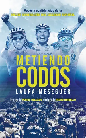 METIENDO CODOS. VOCES Y CONFIDENCIAS DE LA MEJOR GENERACIÓN DEL CICLISMO ESPAÑOL