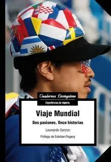 VIAJE MUNDIAL. DOS PASIONES, ONCE HISTORIAS