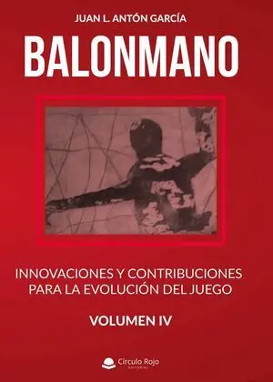 BALONMANO VOL IV. INNOVACIONES Y CONTRIBUCIONES PARA LA EVOLUCIÓN DEL JUEGO