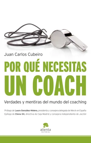 POR QUÉ NECESITAS UN COACH. VERDADES Y MENTIRAS DEL MUNDO DEL COACHING