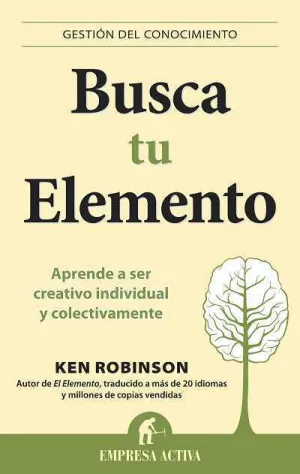 BUSCA TU ELEMENTO: APRENDE A SER CREATIVO INDIVIDUAL Y COLECTIVAMENTE