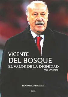 VICENTE DEL BOSQUE. EL VALOR DE LA DIGNIDAD