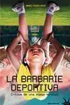 LA BARBARIE DEPORTIVA: CRÍTICA DE UNA PLAGA MUNDIAL LA BARBARIE DEPORTIVA: CRÍTICA DE UNA PLAGA MUNDIAL