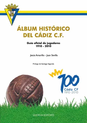 ALBÚM HISTÓRICO DEL CÁDIZ C.F.. GUÍA OFICIAL DE JUGADORES 1910-2010