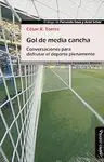 GOL DE MEDIA CANCHA. CONVERSACIONES PARA DISFRUTAR EL DEPORTE PLENAMENTE