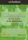 ESPECIAL Nº 16: SELECCIÓN ESPAÑOLA, DE LA BASE A LA ABSOLUTA