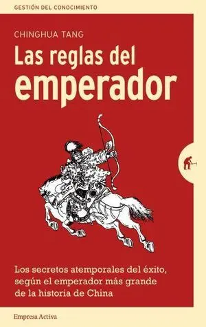 LAS REGLAS DEL EMPERADOR. LOS SECRETOS ATEMPORALES DEL ÉXITO, SEGÚN EL EMPERADOR MÁS GRANDE DE LA HISTORIA DE CHINA