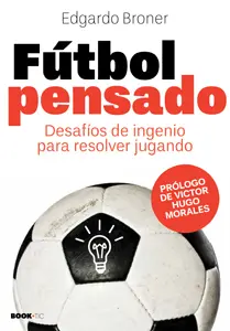 FÚTBOL PENSADO. DESAFÍOS DE INGENIO PARA RESOLVER JUGANDO