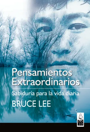 BRUCE LEE. PENSAMIENTOS EXTRAORDINARIOS. SABIDURÍA PARA LA VIDA DIARIA