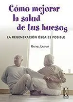 COMO MEJORAR LA SALUD DE TUS HUESOS. LA REGENERACIÓN ÓSEA ES POSIBLE COMO MEJORAR LA SALUD DE TUS HUESOS. LA REGENERACIÓN ÓSEA ES POSIBLE