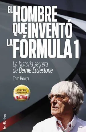 EL HOMBRE QUE INVENTÓ LA FÓRMULA 1 : LA HISTORIA SECRETA DE BERNIE ECCLESTONE