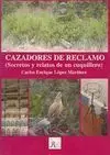 CAZADORES DE RECLAMO (SECRETOS Y RELATOS DE UN CUQUILLERO) CAZADORES DE RECLAMO (SECRETOS Y RELATOS DE UN CUQUILLERO)