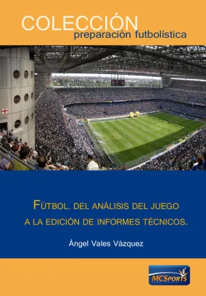 FÚTBOL, DEL ANÁLISIS DEL JUEGO A LA EDICIÓN DE INFORMES TÉCNICOS 3ª EDICIÓN