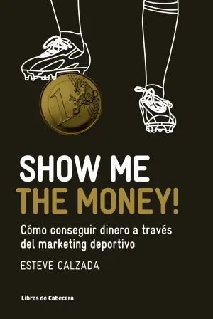 SHOW ME THE MONEY!. CÓMO CONSEGUIR DINERO A TRAVÉS DEL MARKETING DEPORTIVO
