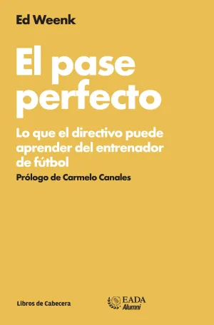 EL PASE PERFECTO. LO QUE EL DIRECTIVO PUEDE APRENDER DEL ENTRENADOR DE FÚTBOL