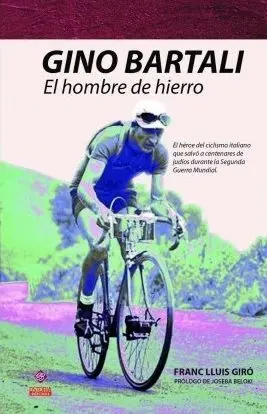 GINO BARTALI. EL HOMBRE DE HIERRO