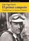 EL PRIMER CAMPEÓN; EL MUNDO QUE VIO MARIANO CAÑARDO