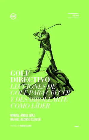 GOLF DIRECTIVO. LECCIONES DE GOLF PARA CRECER Y DESARROLLARTE COMO LÍDER