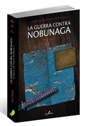 LA GUERRA CONTRA NOBUNAGA. LA HIJA DE LOS PIRATAS MURAKAMI 1