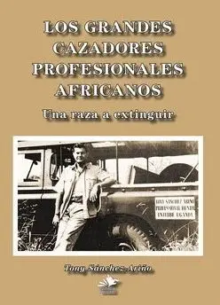 LOS GRANDES CAZADORES PROFESIONALES AFRICANOS. UNA RAZA A EXTINGUIR