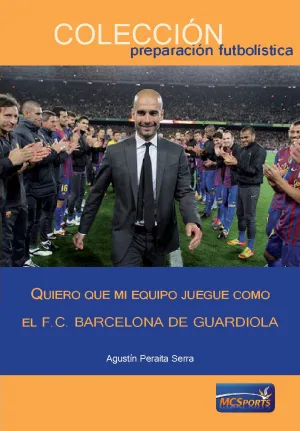 QUIERO QUE MI EQUIPO JUEGUE COMO EL F.C. BARCELONA DE GUARDIOLA