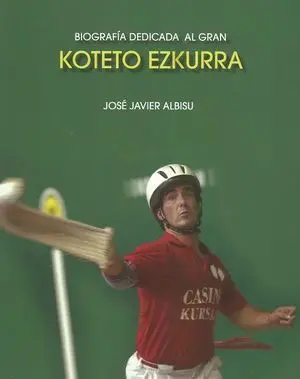 BIOGRAFÍA DEDICADA AL GRAN KOTETO EZKURRA