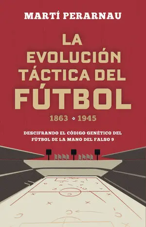 LA EVOLUCIÓN TÁCTICA DEL FÚTBOL 1863 - 1945 2ª EDICIÓN