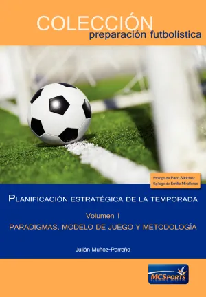 PLANIFICACIÓN ESTRATÉGICA DE LA TEMPORADA, TOMO I: PARADIGMAS, MODELO DE JUEGO Y METODOLOGÍA