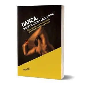 DANZA, INVESTIGACIÓN Y EDUCACIÓN. EXPERIENCIAS INTERDISCIPLINARES CON MÚSICA, LITERATURA Y TEATRO