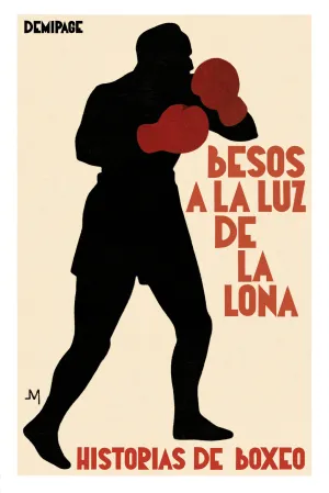 BESOS A LA LUZ DE LA LONA. HISTORIAS DE BOXEO