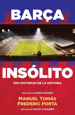 BARÇA INSÓLITO. 800 HISTORIAS DE LA HISTORIA