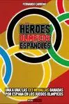 HEROES OLÍMPICOS ESPAÑOLES. UNA A UNA LAS 133 MEDALLAS GANADAS POR ESPAÑA EN LOS JUEGOS OLÍMPICOS