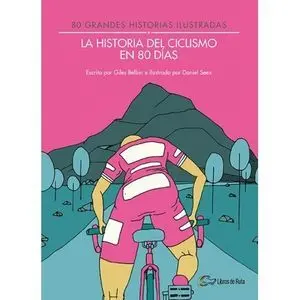 LA HISTORIA DEL CICLISMO EN 80 DÍAS. 80 GRANDES HISTORIAS ILUSTRADAS