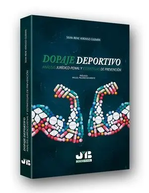 DOPAJE DEPORTIVO. ANÁLISIS JURÍDICO-PENAL Y ESTRATEGIAS DE PREVENCIÓN DOPAJE DEPORTIVO. ANÁLISIS JURÍDICO-PENAL Y ESTRATEGIAS DE PREVENCIÓN