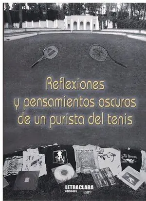 REFLEXIONES Y PENSAMIENTOS OSCUROS DE UN PURISTA DEL TENIS