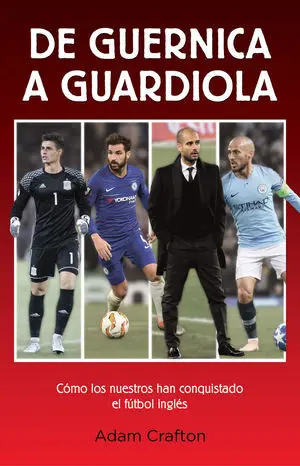 DE GUERNICA A GUARDIOLA. CÓMO LOS NUESTROS HAN CONQUISTADO EL FÚTBOL INGLÉS