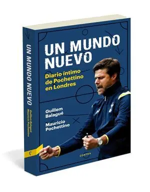 UN MUNDO NUEVO. DIARIO ÍNTIMO DE POCHETTINO EN LONDRES