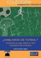 ¿HABLAMOS DE FÚTBOL? COMPRENDE EL JUEGO DESDE LA VISIÓN SISTEMÁTICA DEL ENTRENADOR