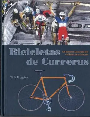 BICICLETAS DE CARRERAS: LA HISTORIA ILUSTRADA DEL CICLISMO DE CARRERAS