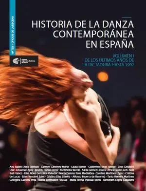 HISTORIA DE LA DANZA CONTEMPORÁNEA EN ESPAÑA. VOLUMEN I DE LOS ÚLTIMOS AÑOS DE LA DICTADURA HASTA 1992