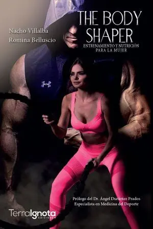 THE BODY SHAPER. ENTRENAMIENTO Y NUTRICIÓN PARA LA MUJER