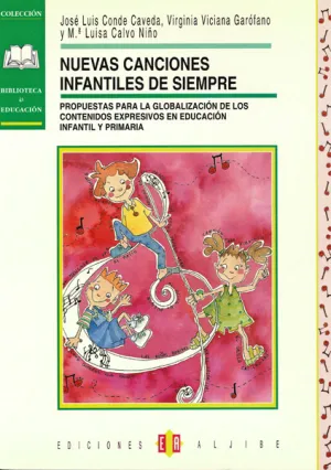 NUEVAS CANCIONES INFANTILES DE SIEMPRE : PROPUESTAS PARA LA GLOBALIZACIÓN DE LOS CONTENIDOS EXPRESIV